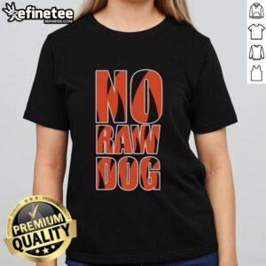 Premium No Raw Dog Cincinnati Bengals Ladies Tee featuring stylish design and team colors, perfect for Bengals fans.
