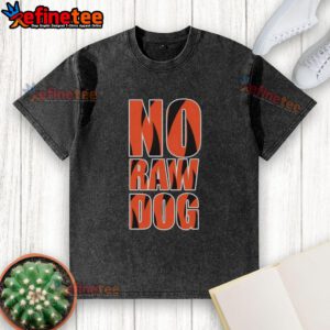 Premium No Raw Dog Cincinnati Bengals Washed T-Shirt featuring a stylish design for fans of the Bengals.