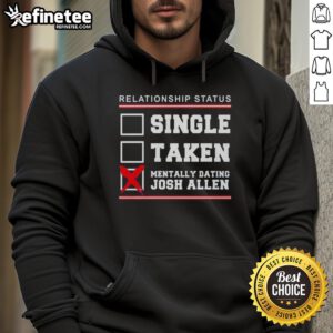 Awesome Relationship Status hoodie featuring 'Single, Taken, Mentally Dating Josh Allen' for Buffalo Bills fans.