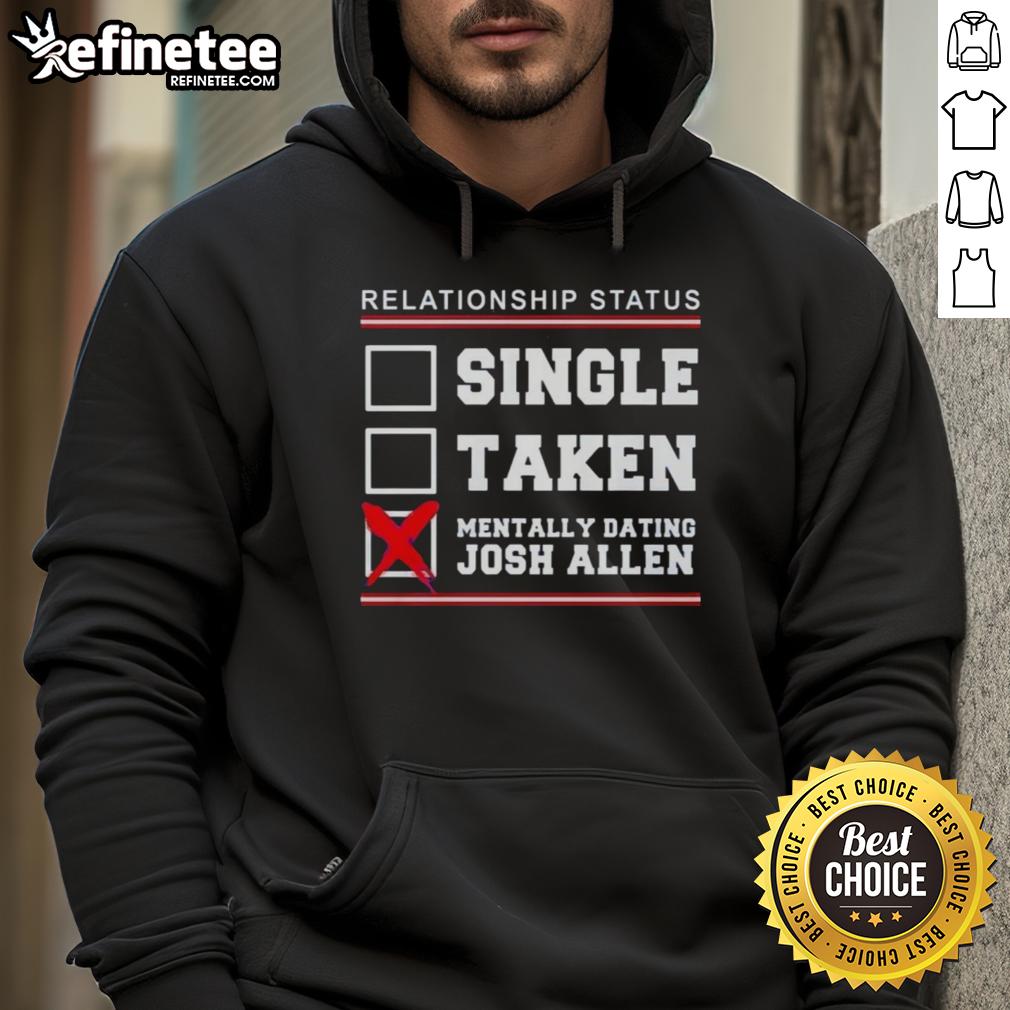 Awesome Relationship Status hoodie featuring 'Single, Taken, Mentally Dating Josh Allen' for Buffalo Bills fans.