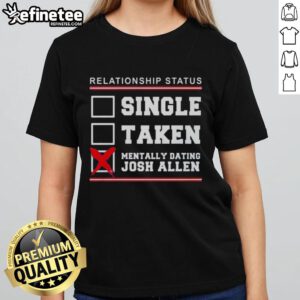 Awesome relationship status tee for women: 'Single, Taken, Mentally Dating Josh Allen' Buffalo Bills design.