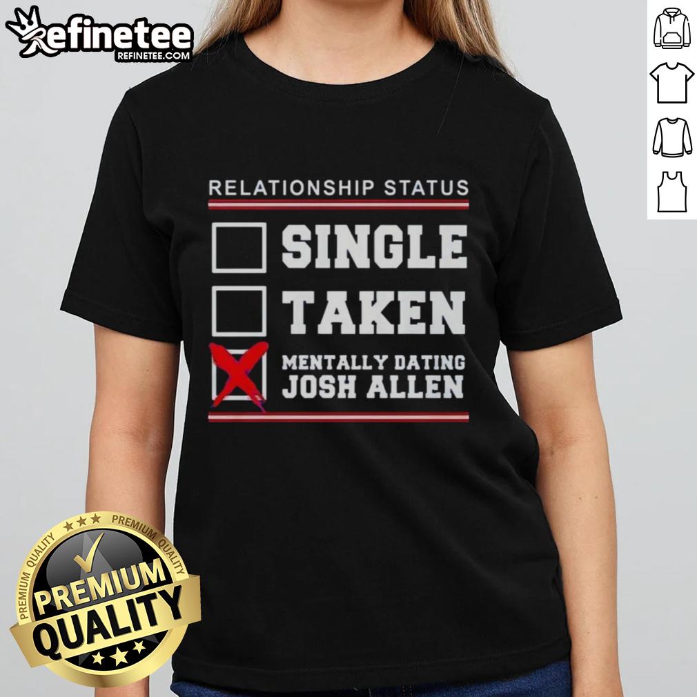 Awesome relationship status tee for women: 'Single, Taken, Mentally Dating Josh Allen' Buffalo Bills design.