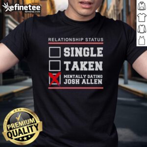 Funny 'Single Taken Mentally Dating Josh Allen' Buffalo Bills T-Shirt, perfect for fans of the NFL and Josh Allen.