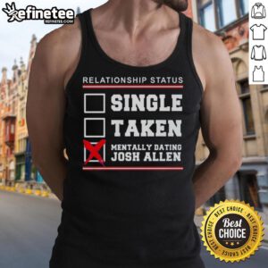 Alt Text: Cute tank top featuring 'Single, Taken, Mentally Dating Josh Allen' for Buffalo Bills fans - perfect for game day.