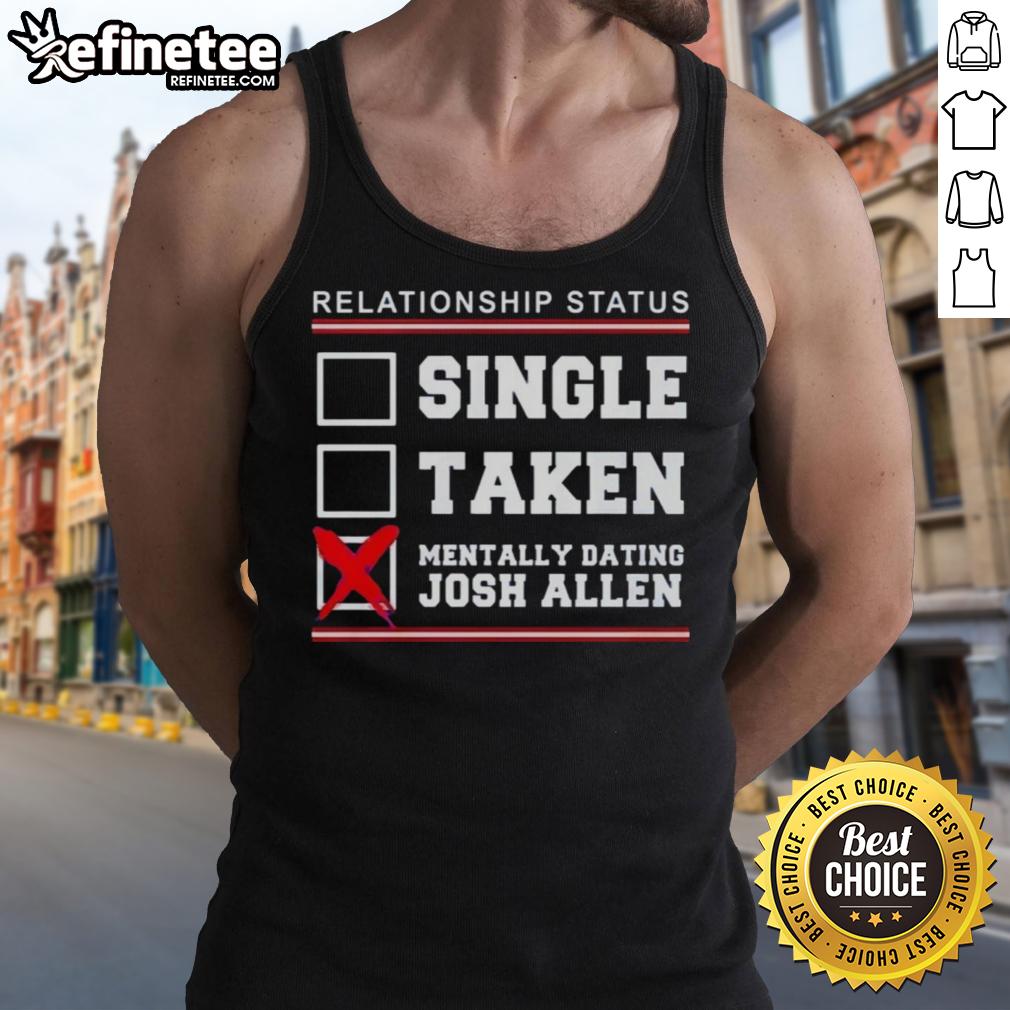 Alt Text: Cute tank top featuring 'Single, Taken, Mentally Dating Josh Allen' for Buffalo Bills fans - perfect for game day.