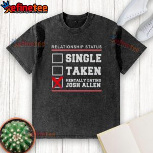 Washed t-shirt featuring 'Single, Taken, Mentally Dating Josh Allen' for Buffalo Bills fans, perfect for casual wear.