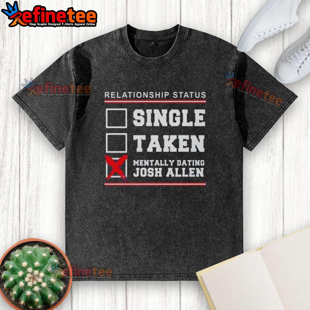 Washed t-shirt featuring 'Single, Taken, Mentally Dating Josh Allen' for Buffalo Bills fans, perfect for casual wear.