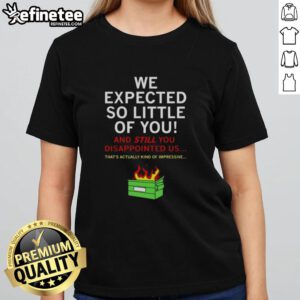 Awesome We Expected So Little Of You Ladies Tee in vibrant colors showcasing a stylish and trendy graphic design.