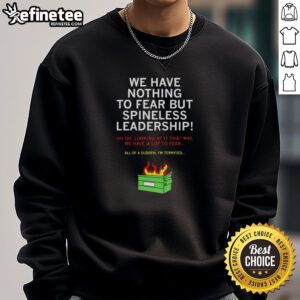 Awesome We Have Nothing To Fear But Spineless Leadership Sweatshirt in black, featuring bold text design and casual fit.