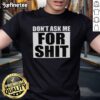 Hot Harada Don'T Ask Me For Shit T-Shirt featuring bold graphic text design on a stylish black tee.