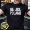 Hot Tommy Robinson Be Like Poland T-Shirt featuring bold graphics and a stylish design for supporters of Tommy Robinson.