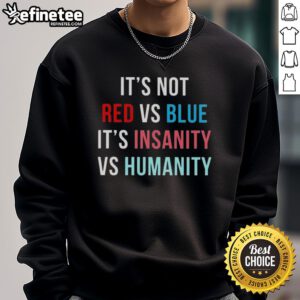Official 'It's Not Red Vs Blue It's Insanity Vs Humanity' sweatshirt featuring unique design and vibrant colors.