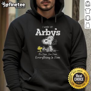 Alt Text: Official Tired Snoopy and Woodstock hoodie featuring I Work at Arby's, It's Fine, I'm Fine, Everything is Fine design.