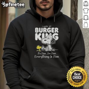 Alt Text: Official Tired Snoopy and Woodstock hoodie featuring I Work at Burger King, It's Fine, I'm Fine, Everything Is Fine design.
