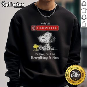 Official Snoopy and Woodstock sweatshirt for Chipotle lovers - 'I Work at Chipotle Mexican Grill, It's Fine, I'm Fine.'