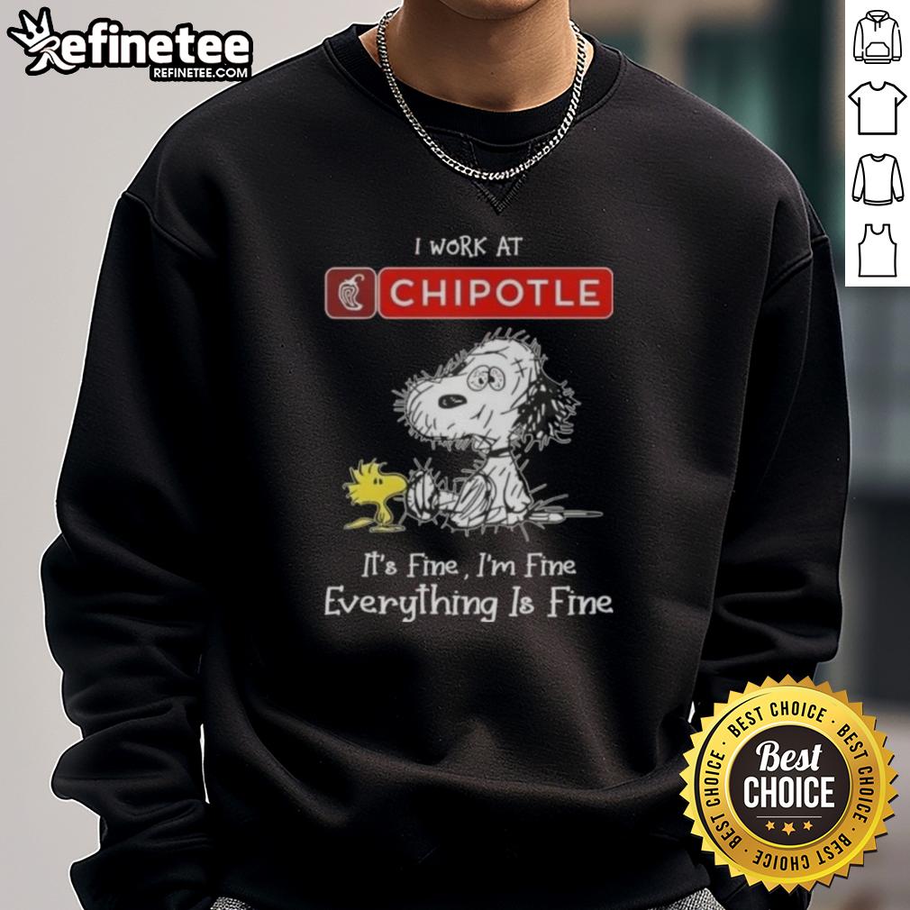 Official Snoopy and Woodstock sweatshirt for Chipotle lovers - 'I Work at Chipotle Mexican Grill, It's Fine, I'm Fine.'