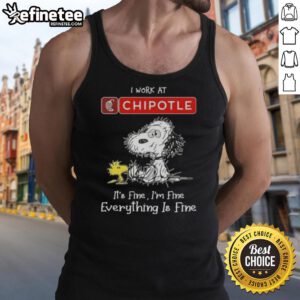 Tired Snoopy and Woodstock graphic on a tank top featuring 'I Work At Chipotle Mexican Grill It's Fine I'm Fine' design.