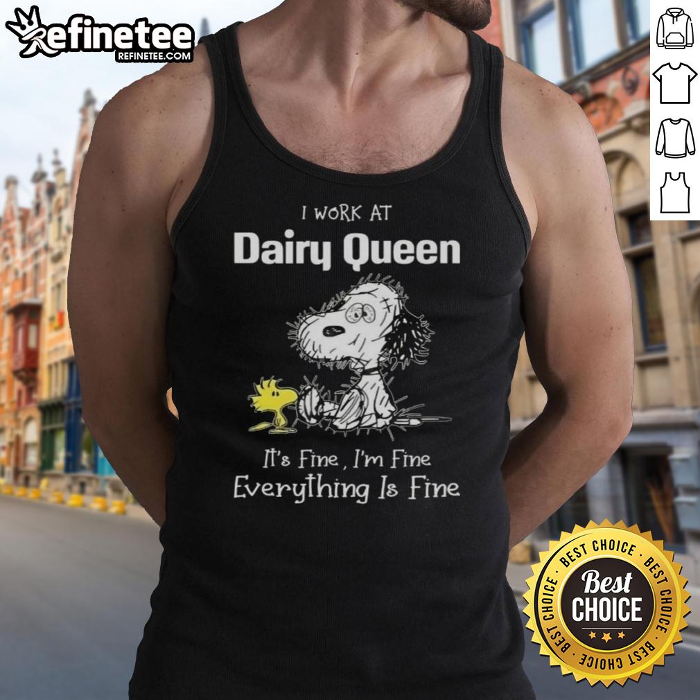 Tired Snoopy and Woodstock graphic on a tank top saying 'I Work At Dairy Queen It's Fine I'm Fine Everything Is Fine.'