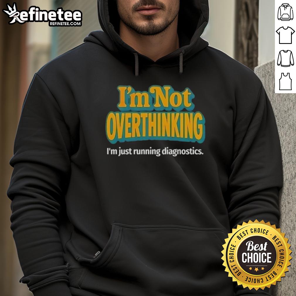 Alt Text: Premium 'I'm Not Overthinking, I'm Just Running Diagnostics' hoodie in stylish design, perfect for tech enthusiasts.