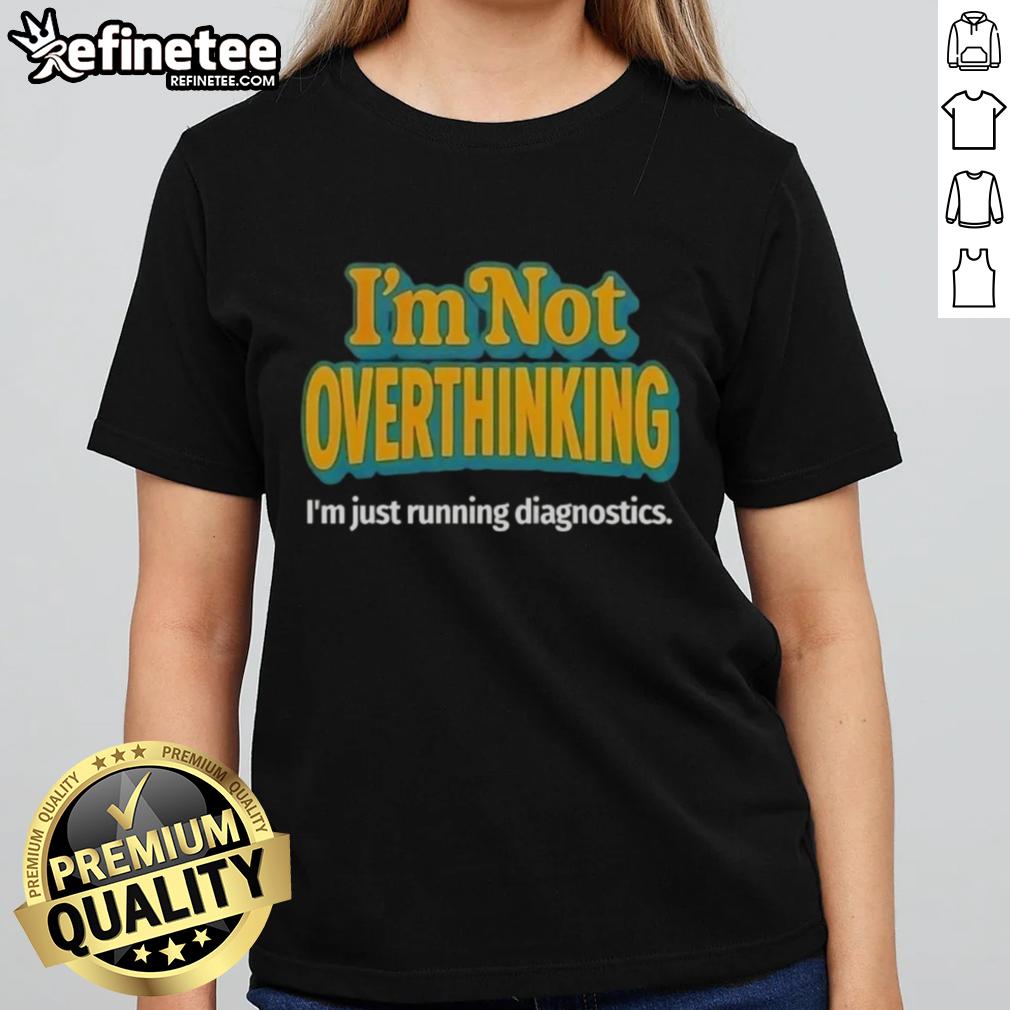 Premium 'I'm Not Overthinking, I'm Just Running Diagnostics' Ladies Tee in stylish design and comfortable fit.