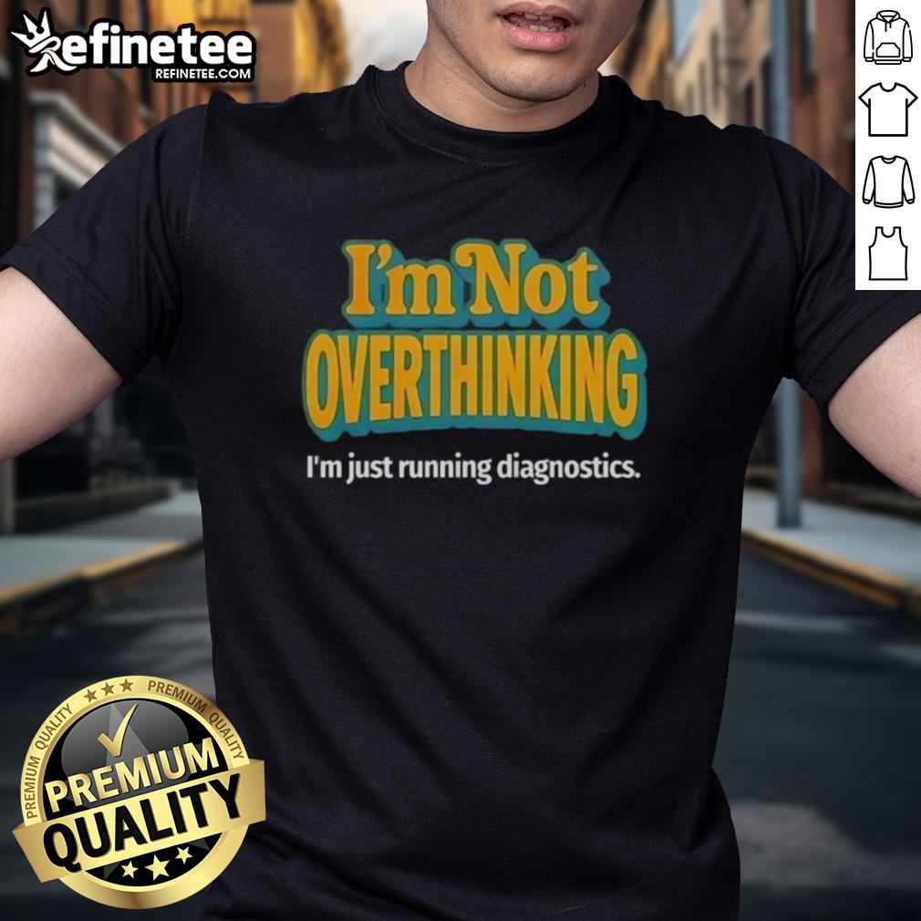 Premium 'I'm Not Overthinking I'm Just Running Diagnostics' T-Shirt featuring a humorous design for tech enthusiasts.
