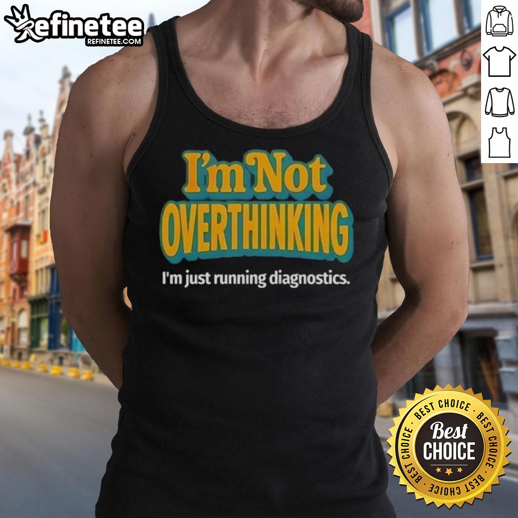 Premium tank top featuring 'I'm Not Overthinking, I'm Just Running Diagnostics' design for tech enthusiasts and casual wear.