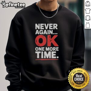 Premium 'Never Again, Ok One More Time' sweatshirt featuring a stylish design perfect for casual wear.