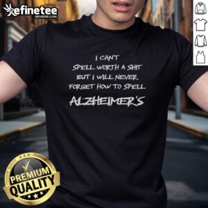 Awesome I Can't Spell Worth A Shit But I Will Never Forget How To Spell Alzheimers T-Shirt design featuring bold text.