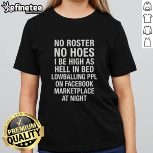 Awesome No Roster No Hoes Tee for women, perfect for high vibes while lowballing on Facebook Marketplace at night.