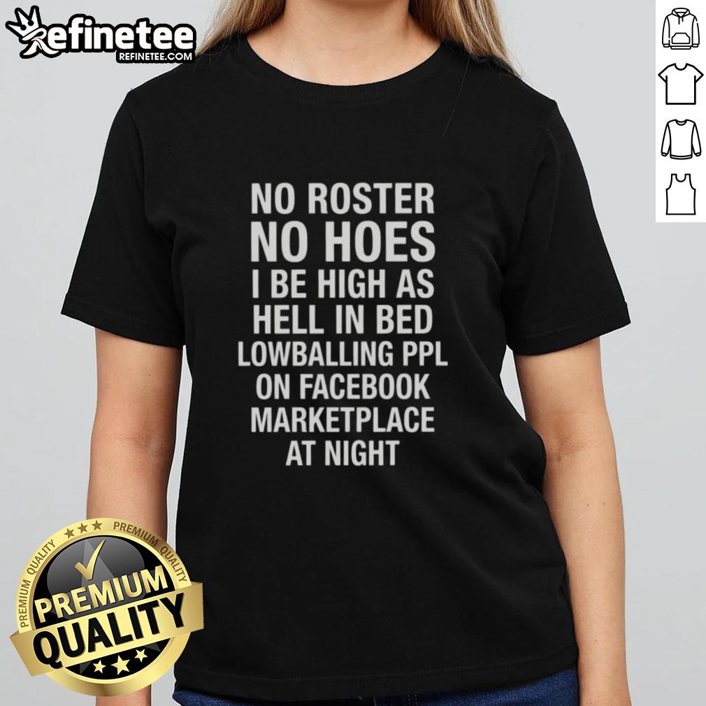 Awesome No Roster No Hoes Tee for women, perfect for high vibes while lowballing on Facebook Marketplace at night.