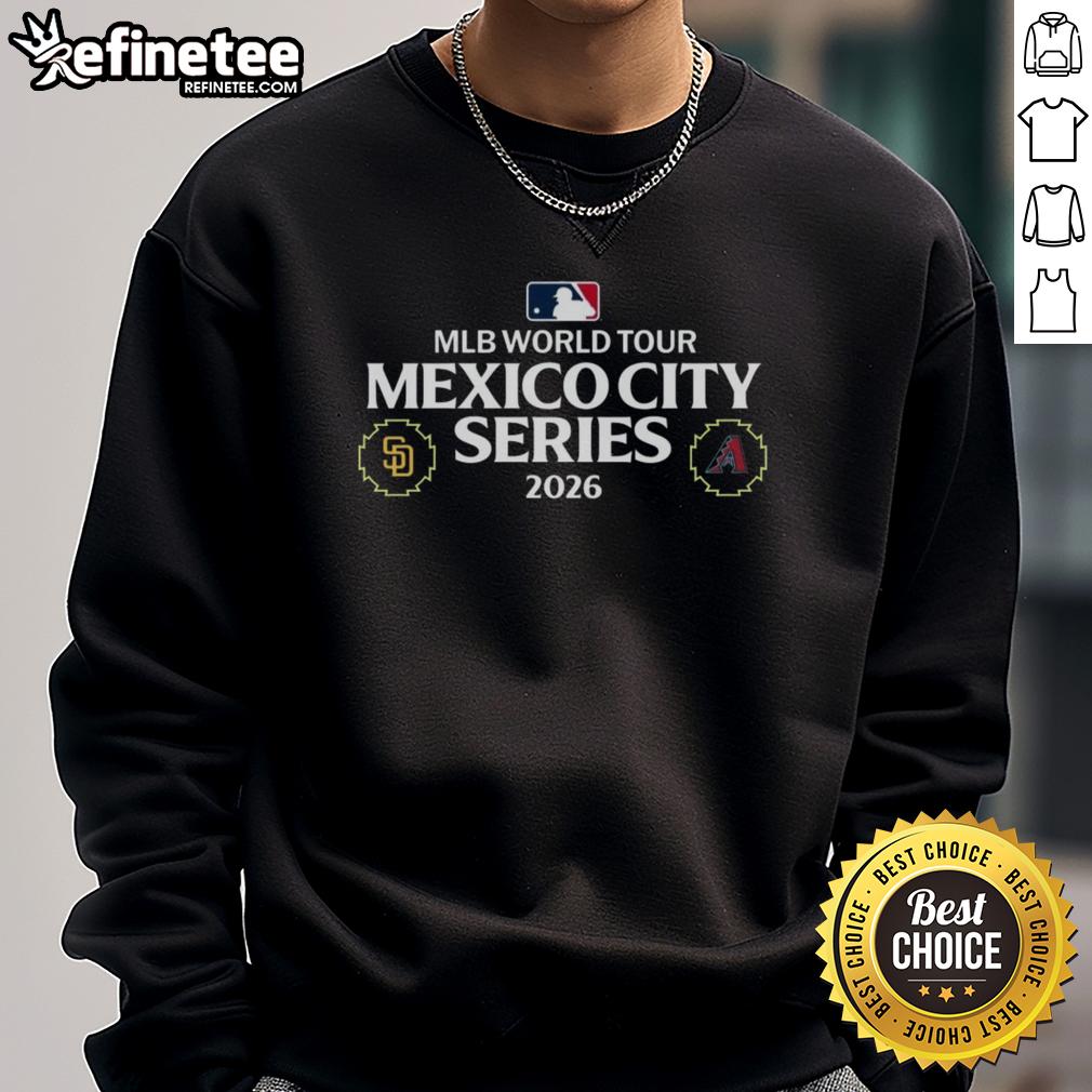 Awesome San Diego Padres vs Arizona Diamondbacks 2026 MLB World Tour Mexico City Series sweatshirt design