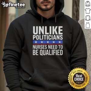 Awesome hoodie with sarcastic quote on nursing qualifications, highlighting the difference from politicians.