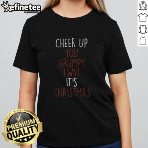 Good Cheer Up You Grumpy Twat Christmas Ladies Tee featuring festive graphics and a playful design for the holiday season.