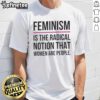 Good Feminism Is The Radical Notion That Women Are People T-Shirt in bold lettering on a vibrant background.