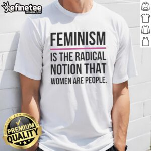 Good Feminism Is The Radical Notion That Women Are People T-Shirt in bold lettering on a vibrant background.