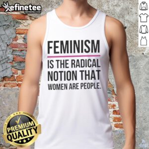 Good Feminism is the Radical Notion that Women are People tank top featuring bold text design for feminist advocacy.