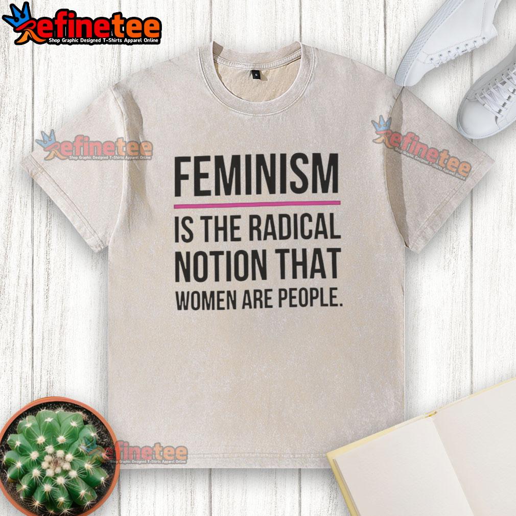 Good Feminism is the Radical Notion That Women Are People washed t-shirt displayed on a hanger for casual wear.