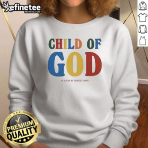 Good Forrest Frank Child of God sweatshirt featuring inspirational design and cozy fit for casual wear.