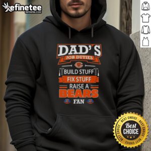 Chicago Bears hoodie for dads featuring job duties: build, fix, and raise a football fan. Perfect gift for sports lovers.