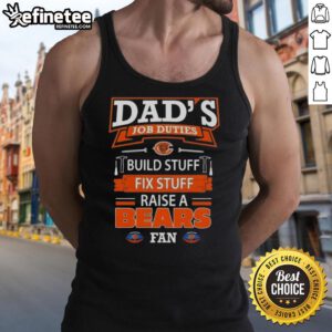 Nice Dad's tank top featuring job duties: build, fix, and raise a Chicago Bears football fan.