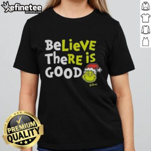 Nice Grinch Believe There Is Good Ladies Tee featuring a festive design, perfect for holiday cheer and Christmas spirit.