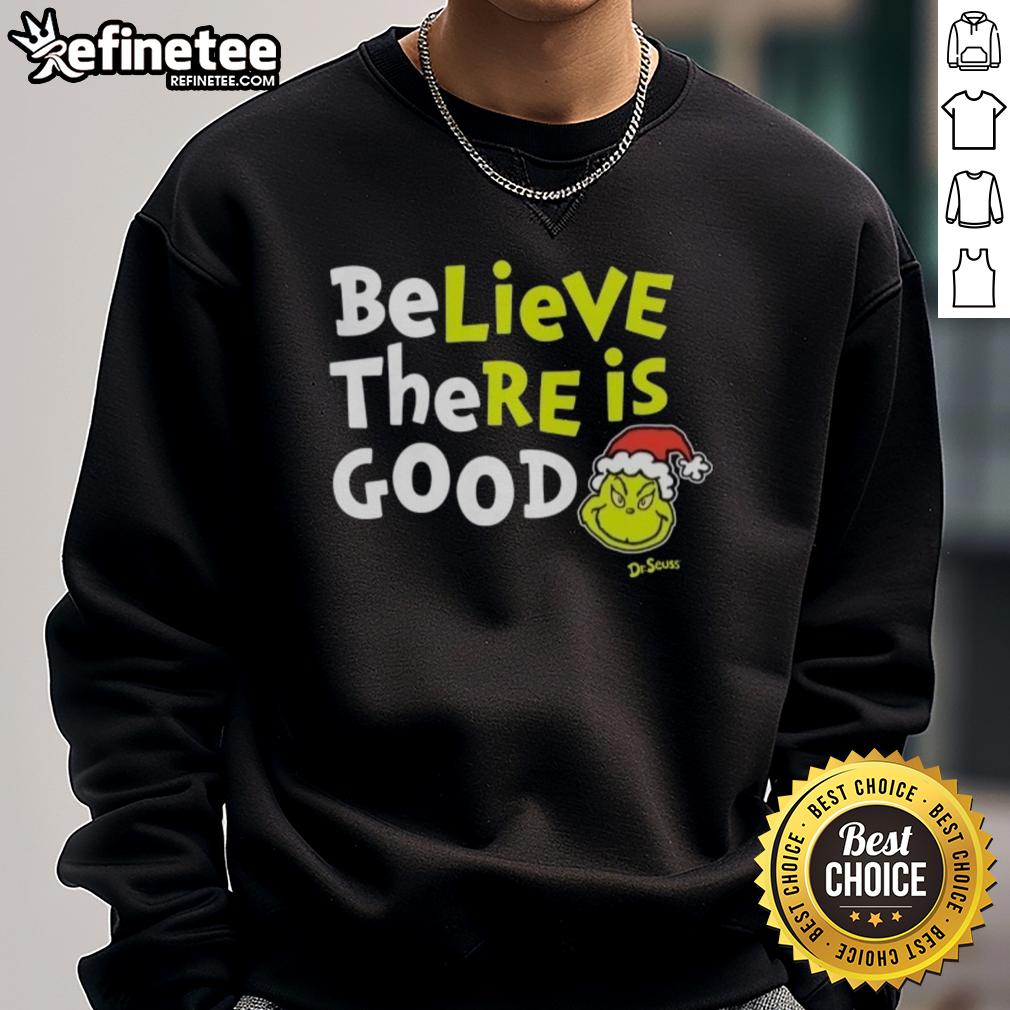 Cozy Nice Grinch Believe There Is Good sweatshirt featuring festive design perfect for holiday wear.