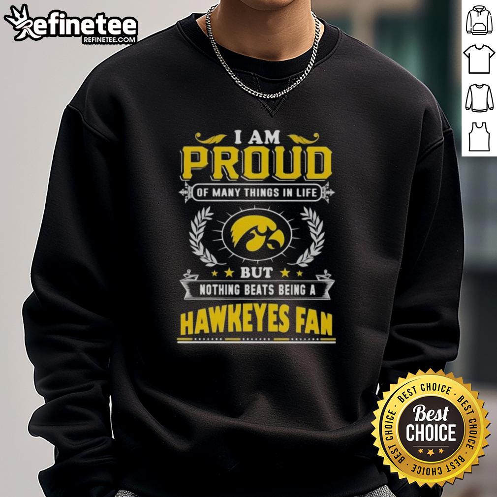 Alt Text: Iowa Hawkeyes fan sweatshirt with 'Proud of Many Things' slogan, showcasing team spirit and pride for Iowa sports.