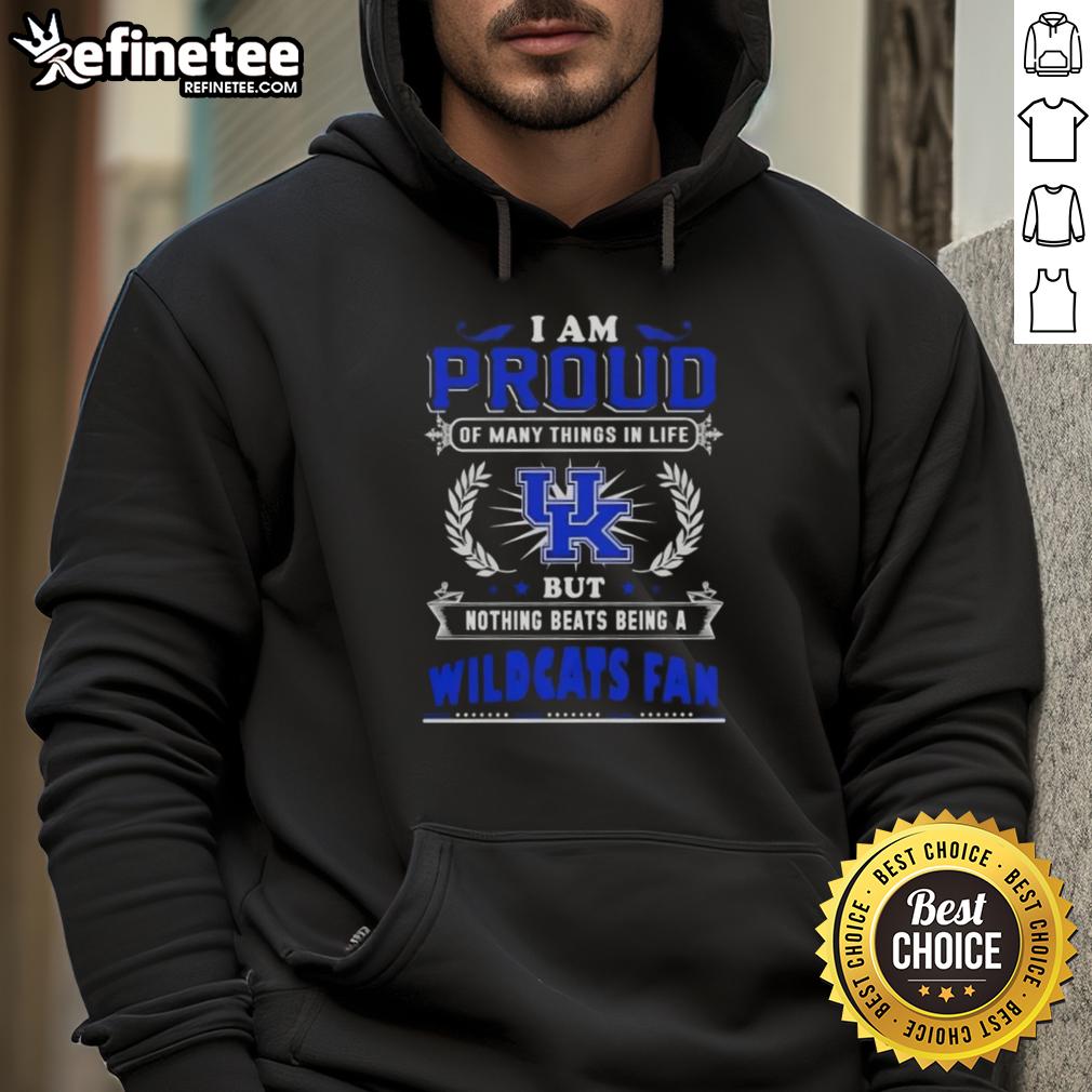 Alt Text: Kentucky Wildcats fan hoodie featuring the phrase 'Proud of Many Things, But Nothing Beats Being a Kentucky Wildcats Fan.'