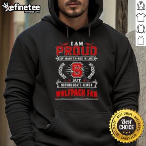 NC State Wolfpack fan hoodie featuring the phrase 'I Am Proud Of Many Things In Life' in bold lettering.