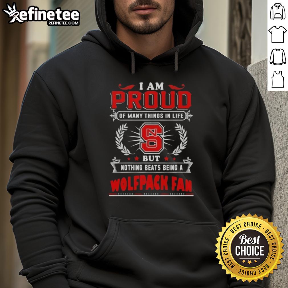 NC State Wolfpack fan hoodie featuring the phrase 'I Am Proud Of Many Things In Life' in bold lettering.
