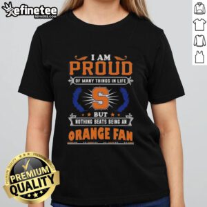 Stylish ladies tee featuring 'I Am Proud Of Many Things, But Nothing Beats Being A Syracuse Orange Fan' design.