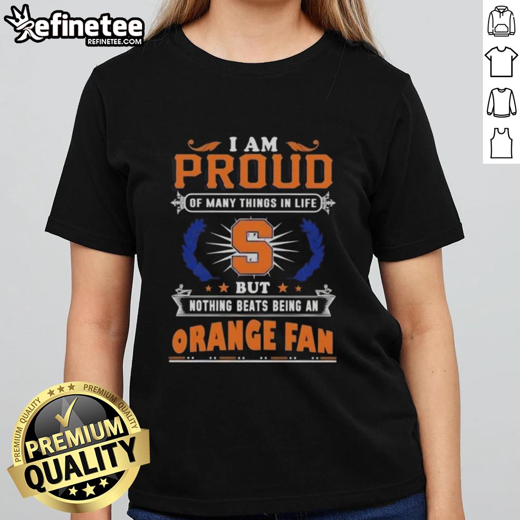 Stylish ladies tee featuring 'I Am Proud Of Many Things, But Nothing Beats Being A Syracuse Orange Fan' design.
