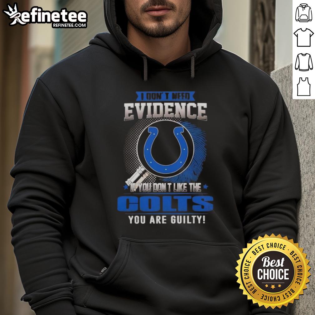 Alt Text: Funny hoodie with 'Nice, I dont need evidence' text for Indianapolis Colts fans, perfect for game day.