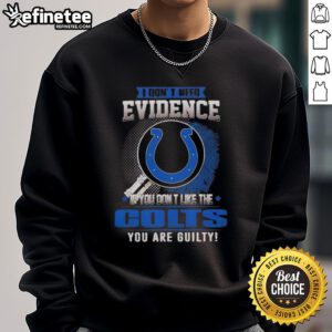 Nice sweatshirt with 'If You Dont Like the Indianapolis Colts, You Are Guilty' graphic, perfect for Colts fans.